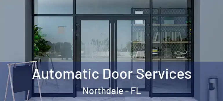  Automatic Door Services Northdale - FL