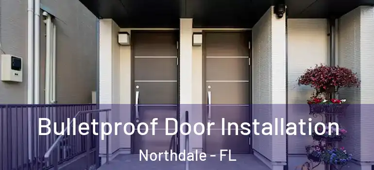  Bulletproof Door Installation Northdale - FL