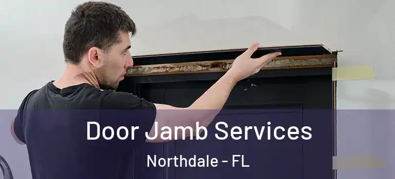  Door Jamb Services Northdale - FL