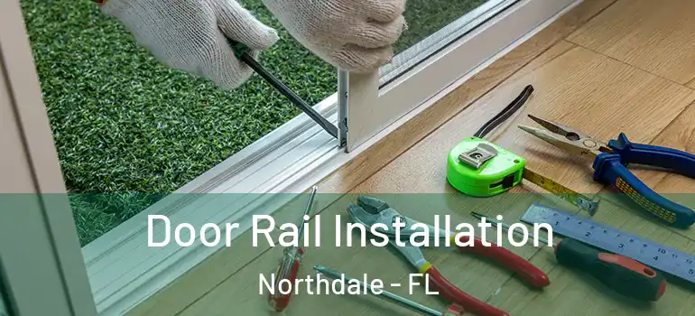  Door Rail Installation Northdale - FL