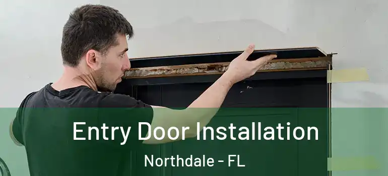  Entry Door Installation Northdale - FL