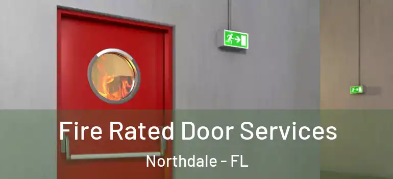  Fire Rated Door Services Northdale - FL