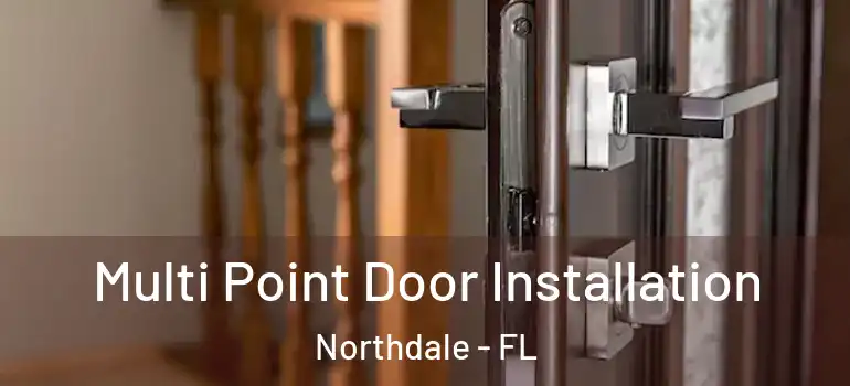  Multi Point Door Installation Northdale - FL