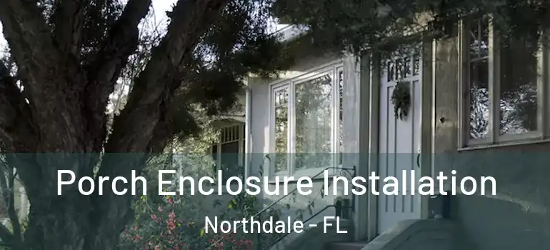  Porch Enclosure Installation Northdale - FL