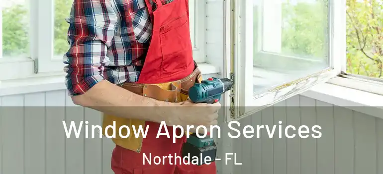  Window Apron Services Northdale - FL