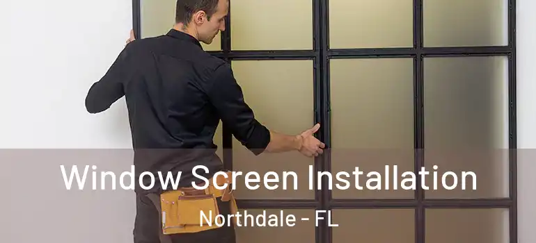  Window Screen Installation Northdale - FL